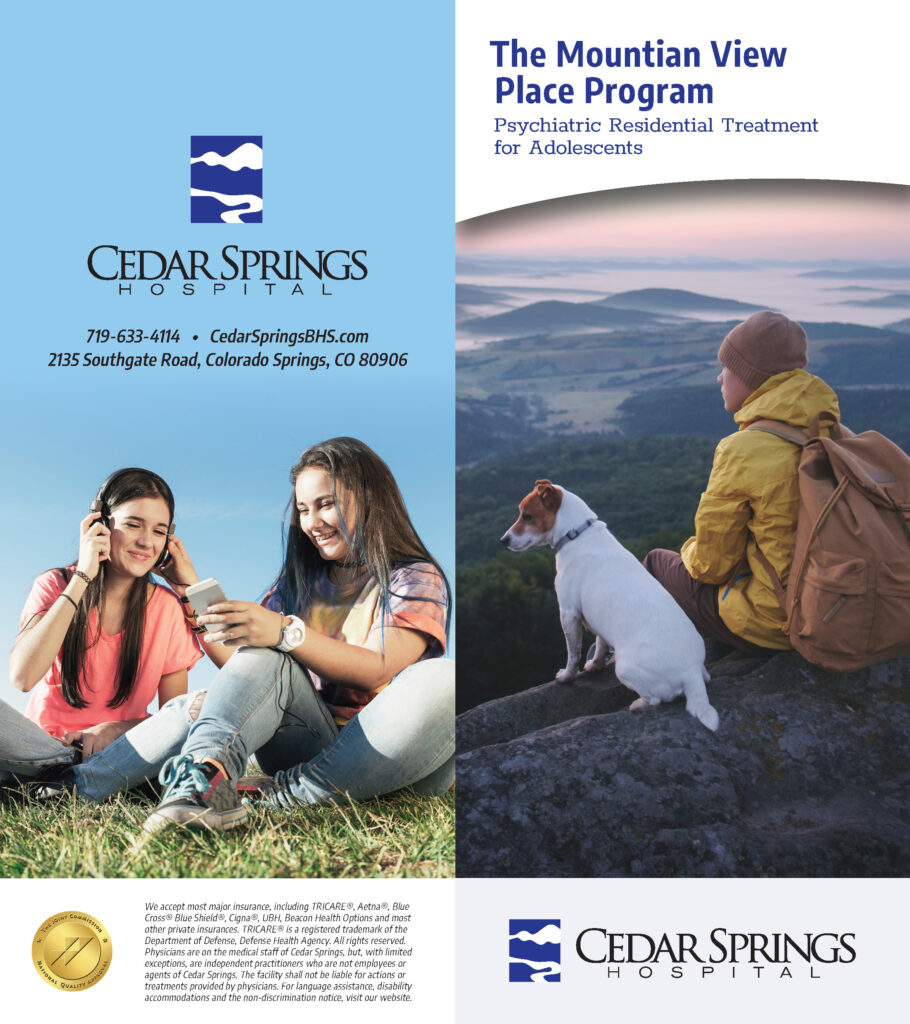 This innovative program at Cedar Springs
Hospital is dedicated to treating adolescents and
pre-adolescents. Certified by TRICARE®, it is a
residential treatment option designed to treat
and stabilize mental health disorders.
Click the link in the title to view the full flyer.
For referrals & more information, please
contact Crayton Daniel:
Email: Crayton.Daniel@UHSINC.com
Phone: 719-310-0761