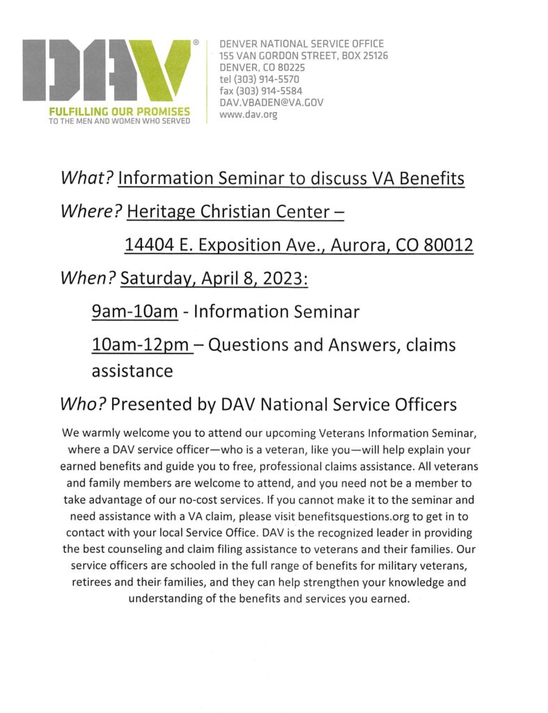 Please join us for a Veterans Information Seminar. All veterans and family members are welcome to attend, and you need not be a member to take advantage of their no-cost services.
Saturday, April 8, 2023: 9:00 AM - 12:00 PM
Heritage Christian Center 
14404 E. Exposition Ave., Aurora, CO 80012