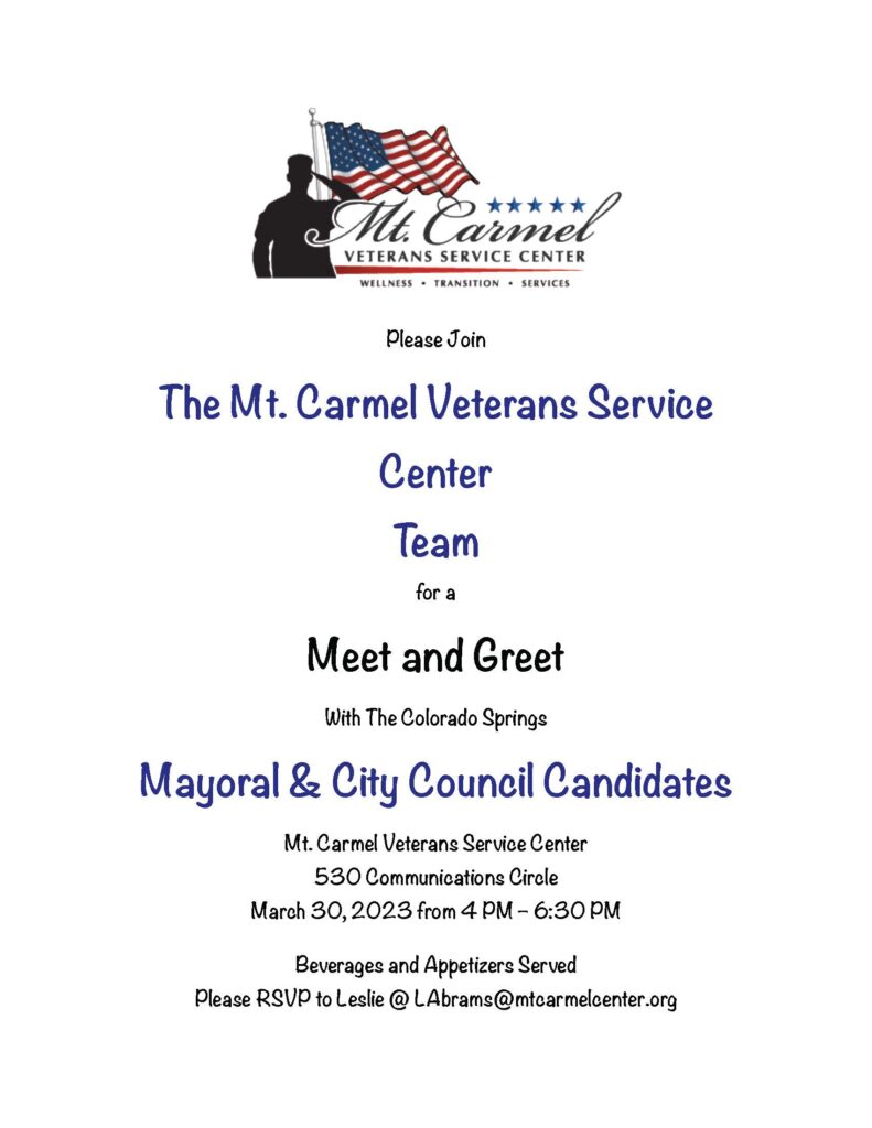 Please join The Mt. Carmel Veterans Service Center Team.
Please join us on: 
March 30, 2023 from 4 PM – 6:30 PM 
Mt. Carmel Veterans Service Center 
530 Communications Circle,
Colorado Springs, CO 80905
Beverages and appetizers served. 

Please RSVP to Leslie@LAbrams@mtcarmelcenter.org.