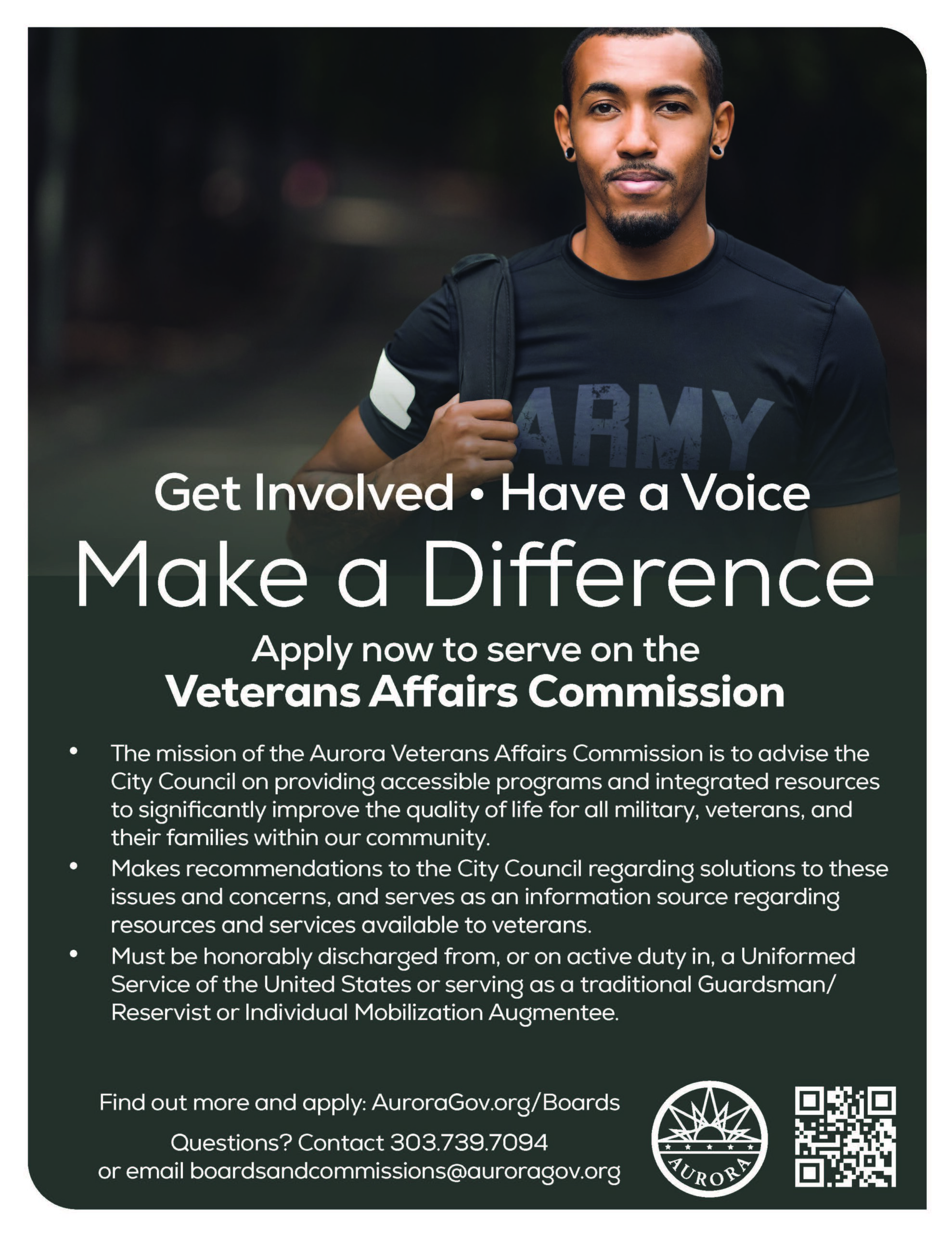 Makes recommendations to the City Council regarding solutions to these issues and concerns, and serves as an information source regarding resources and services available to veterans.
Find out more at AuroraGov.org/Boards
Call (303)739-7094
Or email boardsandcommissions@auroragov.org