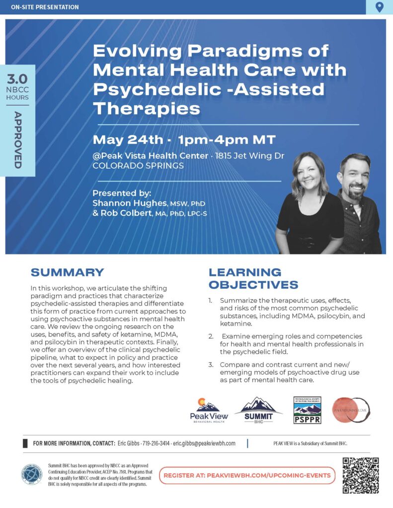 In this workshop, we articulate the shifting paradigm and practices that characterize psychedelic-assisted therapies and differentiate this form of practice from current approaches to using psychoactive substances in mental health care. 
May 24th, 2023: 1:00 PM - 4:00 PM MT
Peak Vista Health Center 
1815 Jet Wing Dr. Colorado Springs, CO 